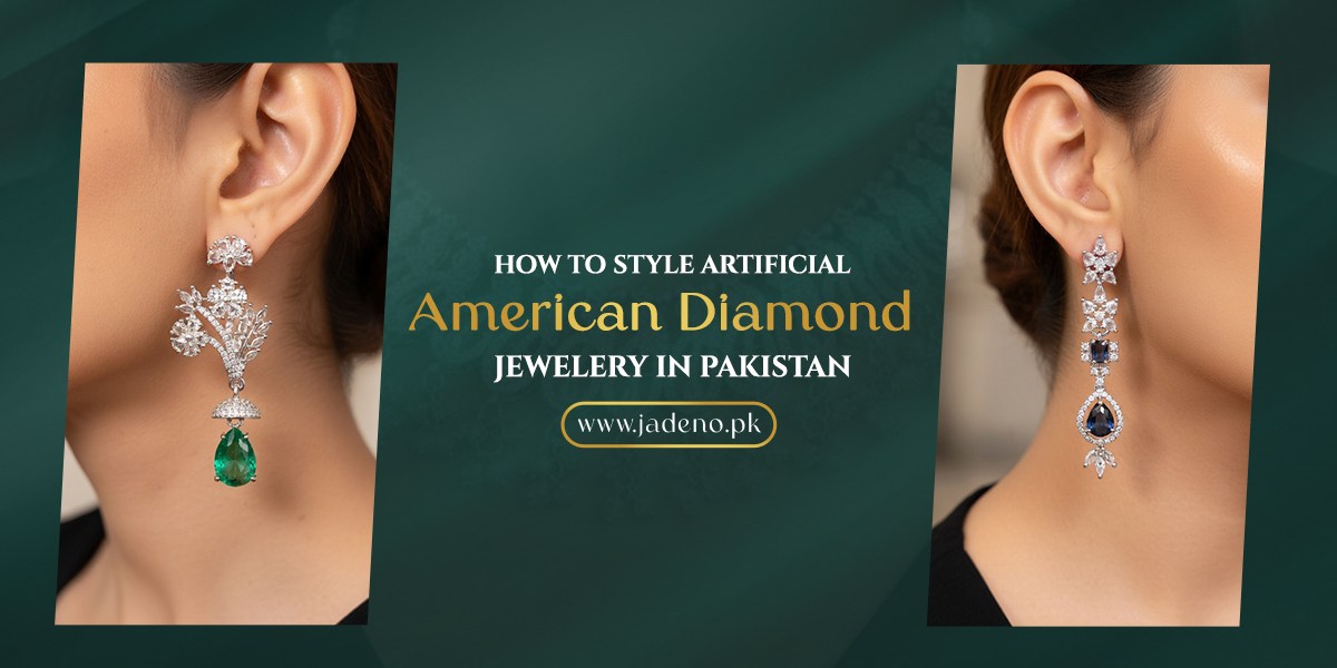 How to Style Artificial American Diamond Jewellery in Pakistan: Complete Guide