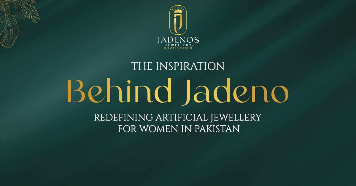 real story behind Jadeno, how Fawwad Anwer and Anam Fawwad built a premium artificial jewellery brand for women in Pakistan who refused to compromise.