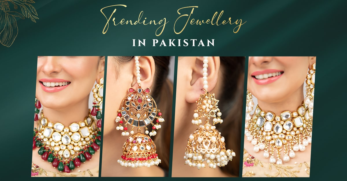 Exploring the latest trends in Pakistani Jewellery