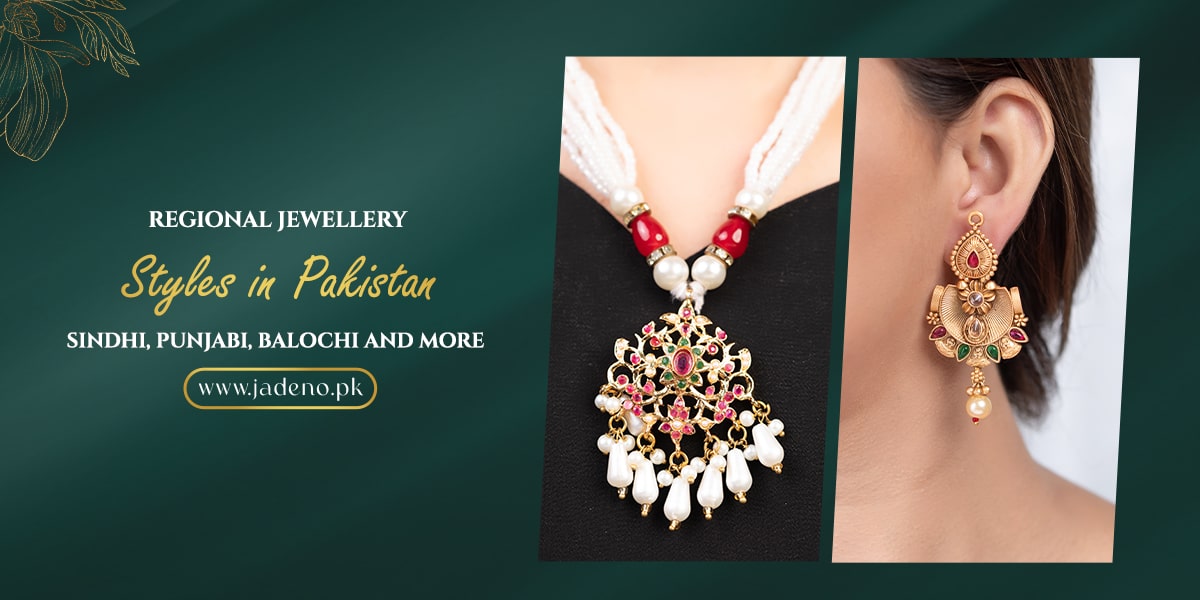 Regional Jewellery Styles in Pakistan: Sindhi, Punjabi, Balochi and More